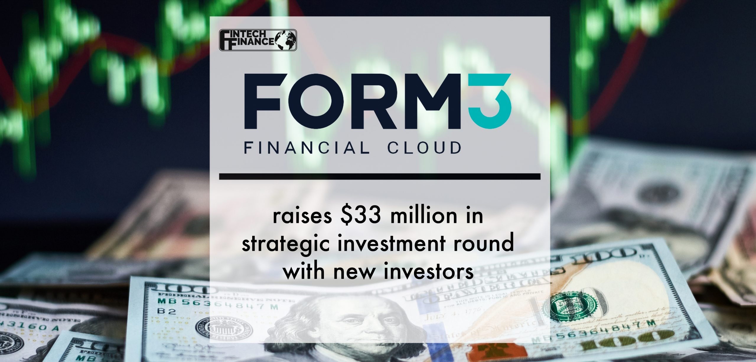 Form3 raises $33 million in strategic investment round with new investors | Fintech Finance