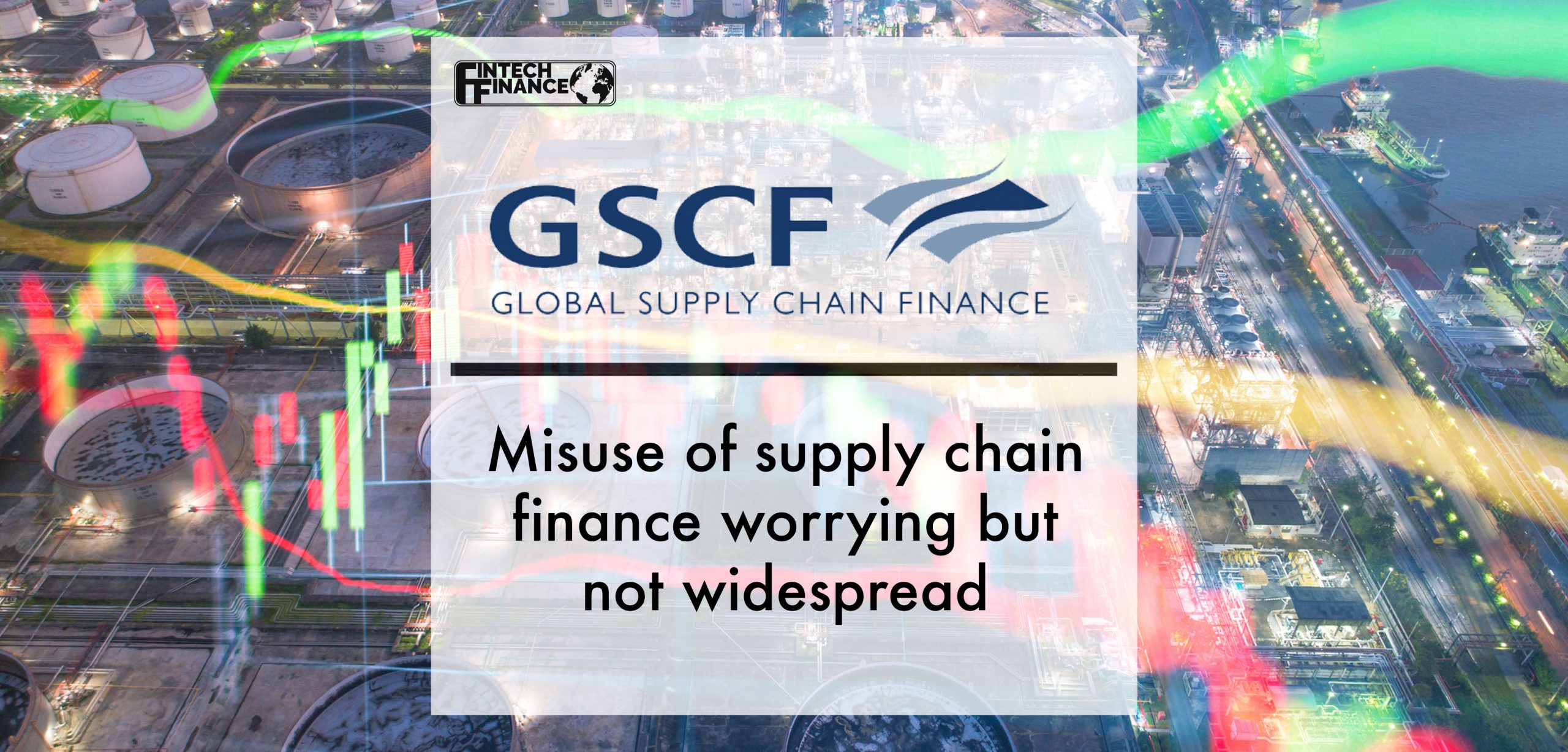 Misuse of supply chain finance worrying but not widespread, says Global Supply Chain Finance Forum (GSCFF) | Fintech Finance