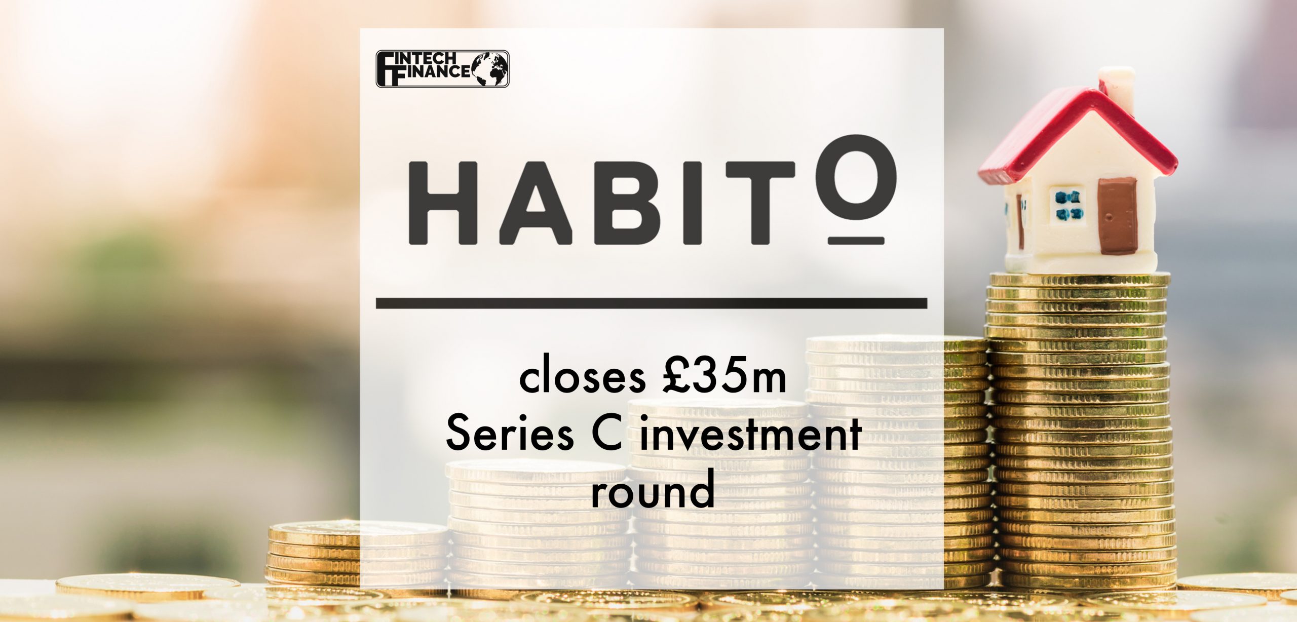 Habito closes £35m Series C investment round | Fintech Finance