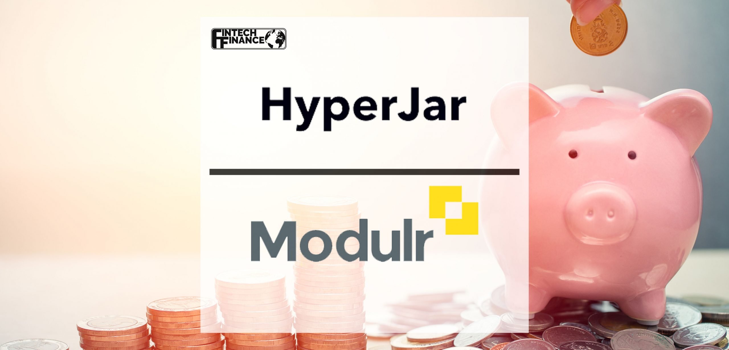 HyperJar enables instant payments for consumers looking to improve savings, powered by Modulr | Fintech Finance
