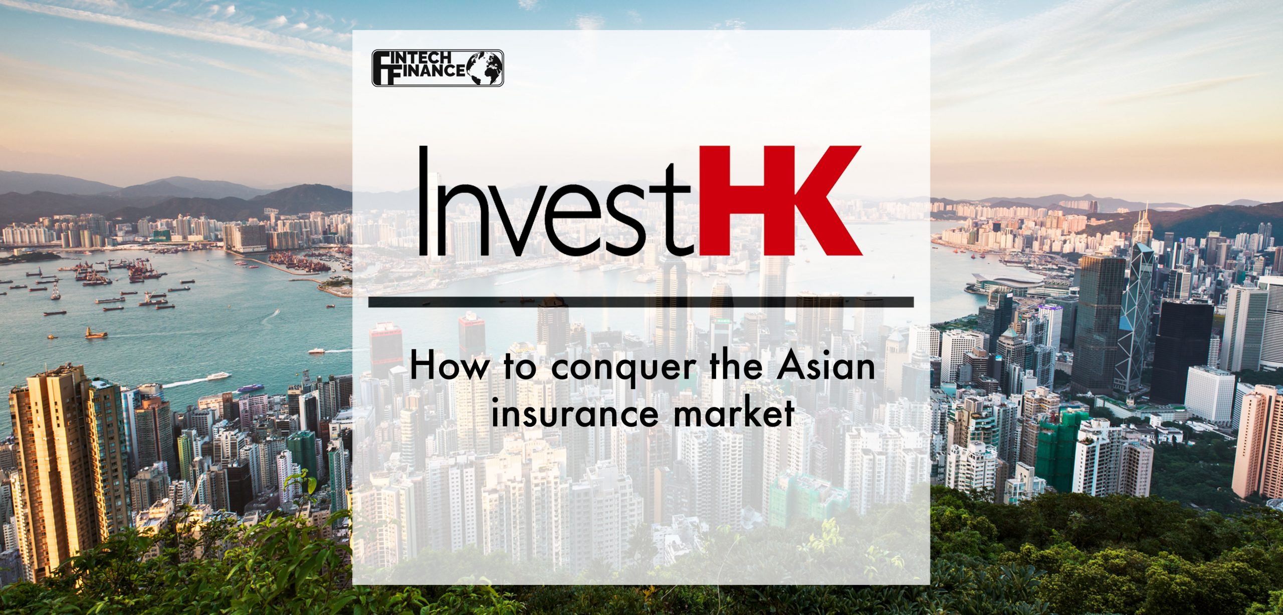 Invest Hong Kong: How to Conquer the Asian Insurance Market | Fintech Finance