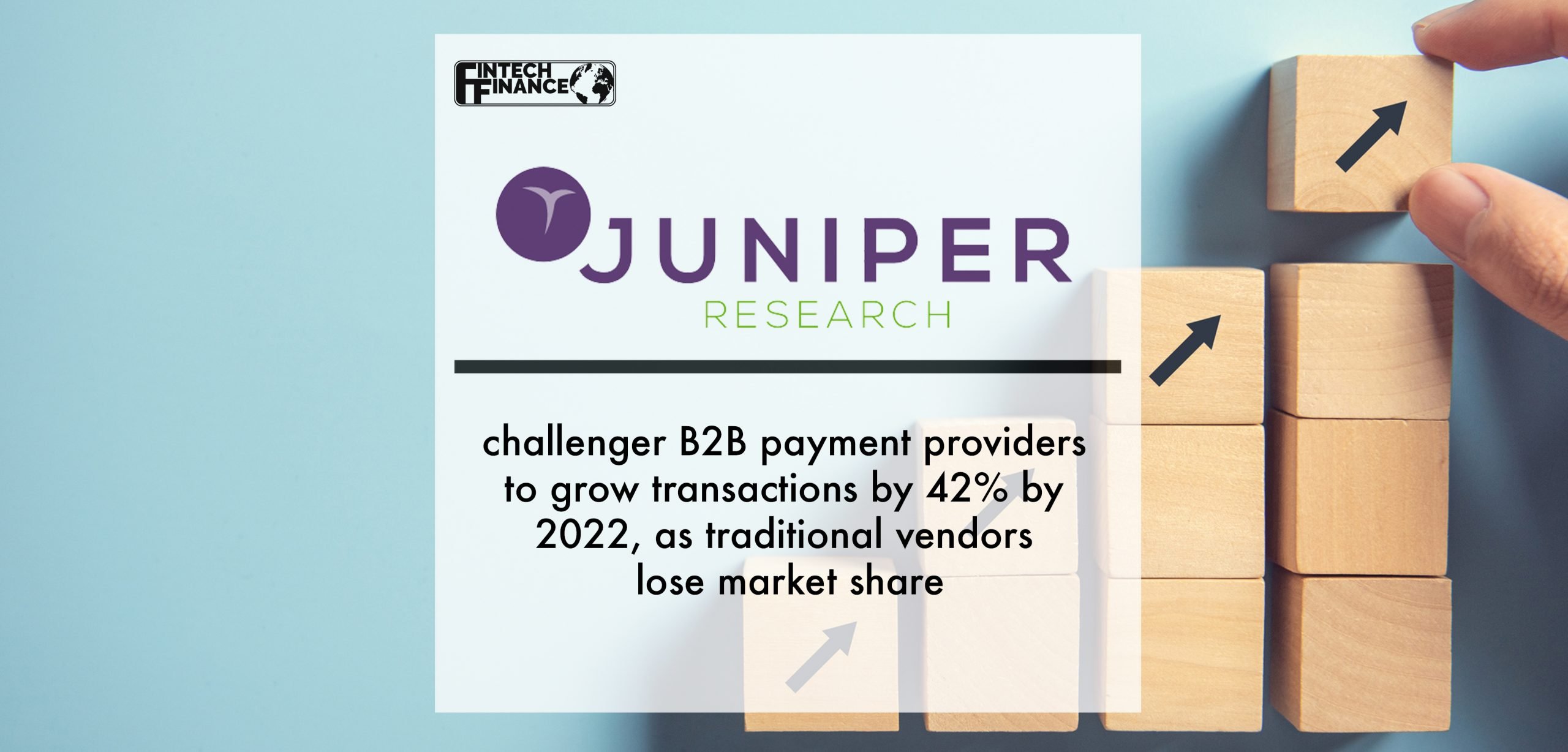 Challenger B2B Payment Providers to Grow Transactions by 42% by 2022, as Traditional Vendors Lose Market Share | Fintech Finance