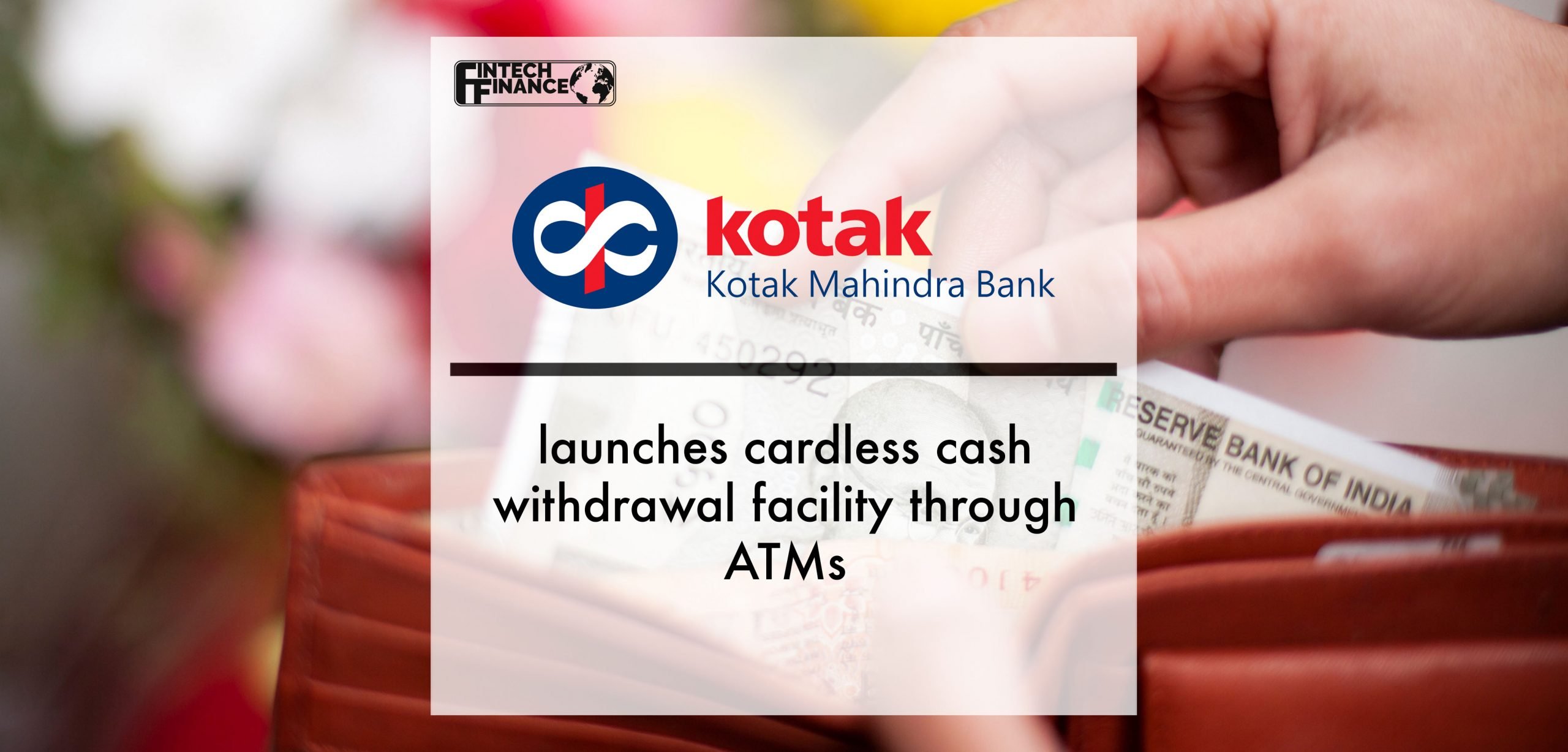 Kotak Mahindra Bank Launches Cardless Cash Withdrawal Facility Through ATMs | Fintech Finance