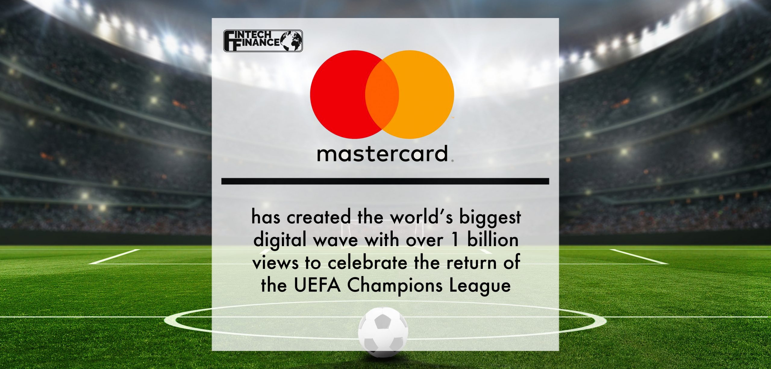 Mastercard has created the world’s biggest digital wave with over 1 billion views to celebrate the return of the UEFA Champions League | Fintech Finance