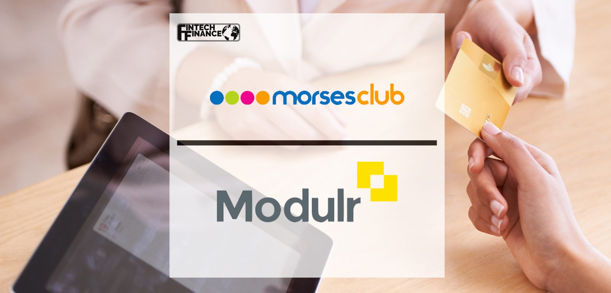 Morses and Modulr partner to further enhance payments services | Fintech Finance