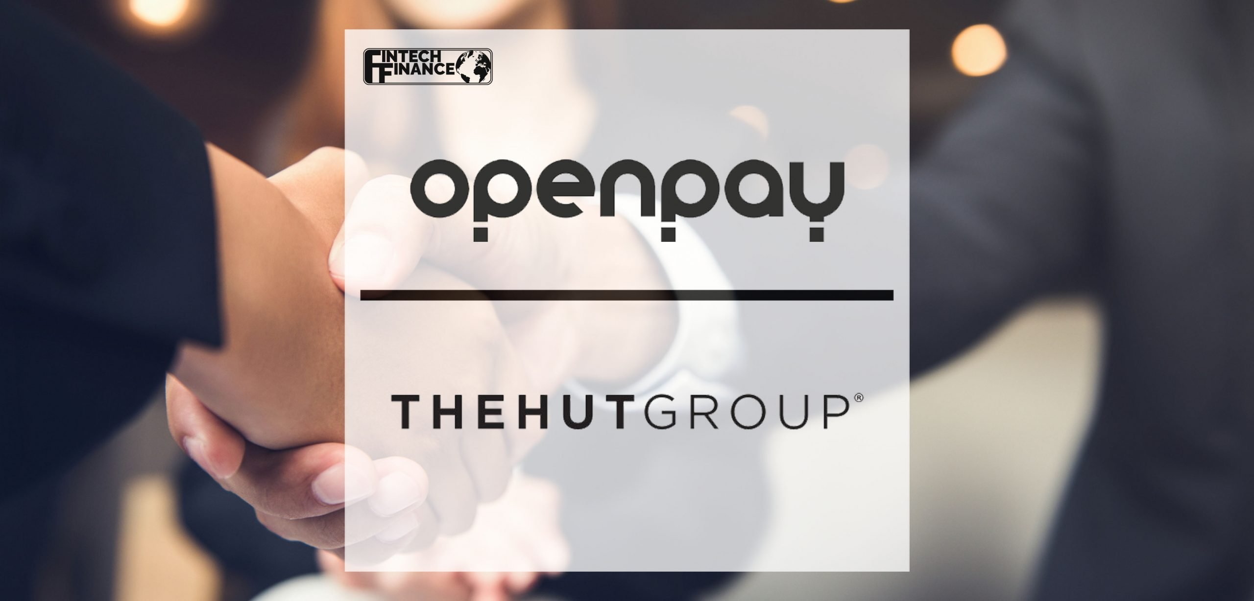 Openpay announces The Hut Group partnership enabling more UK customers to pay smarter | Fintech Finance