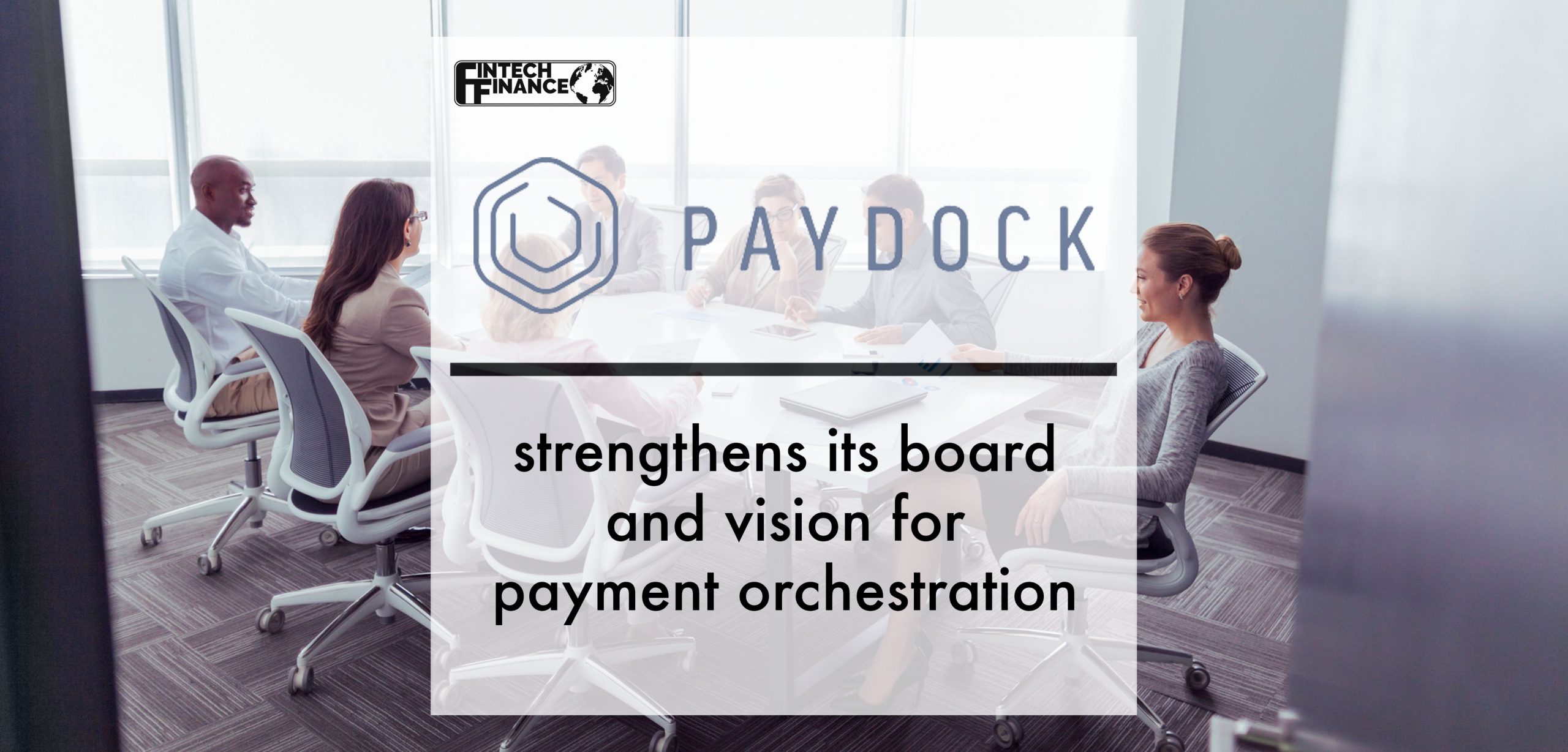 PayDock strengthens its board and vision for payment orchestration | Fintech Finance