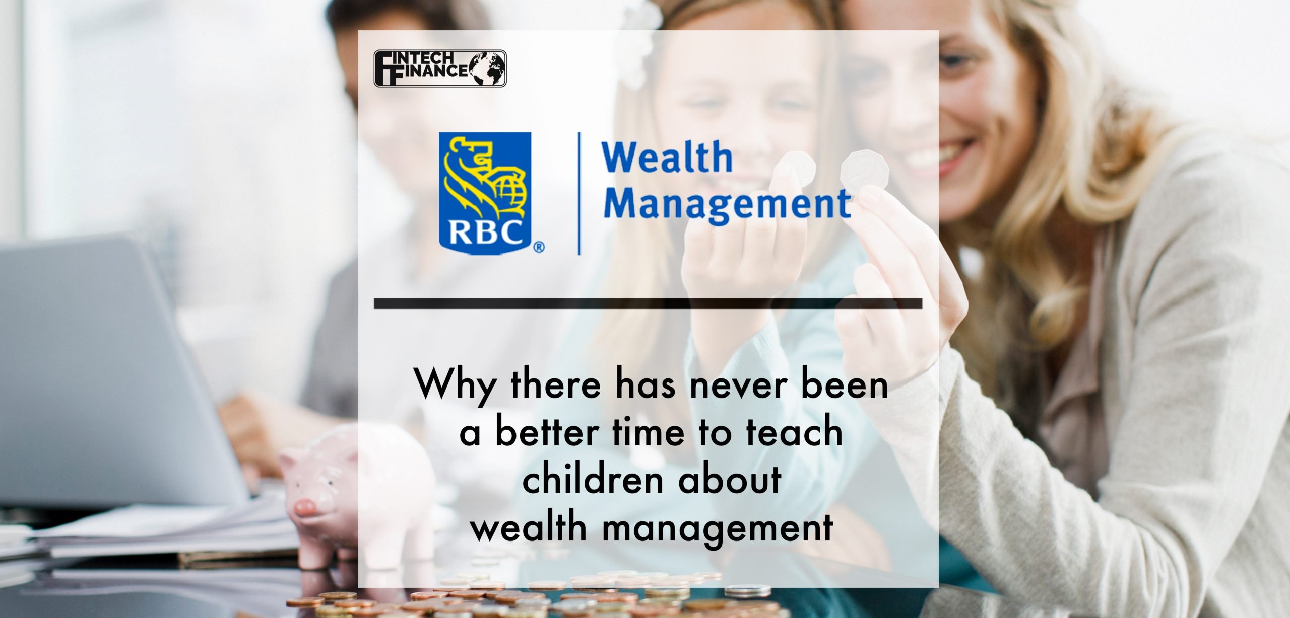 Why there has never been a better time to teach children about wealth management | Fintech Finance