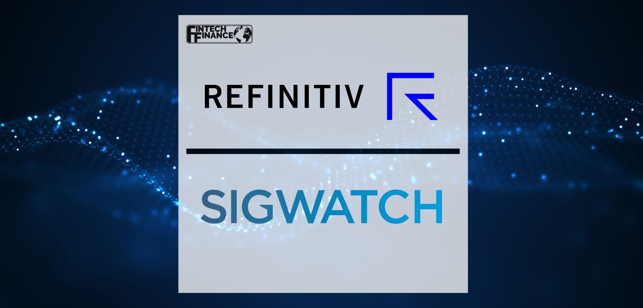 Refinitiv expands the scope of its Enhanced Due Diligence reports with inclusion of NGO and ESG data from Sigwatch | Fintech Finance