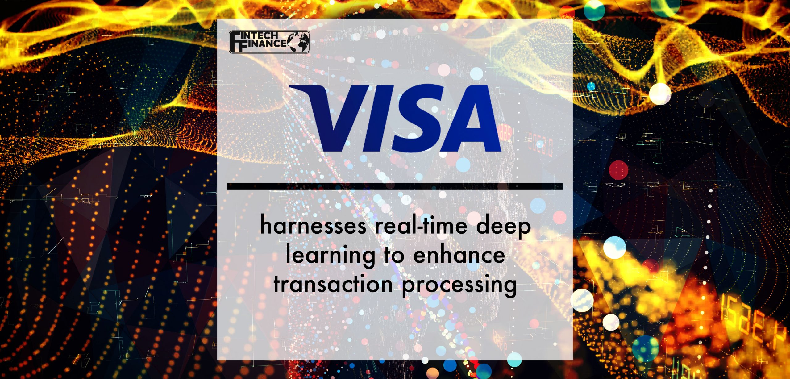 Visa harnesses real-time deep learning to enhance transaction processing | Fintech Finance