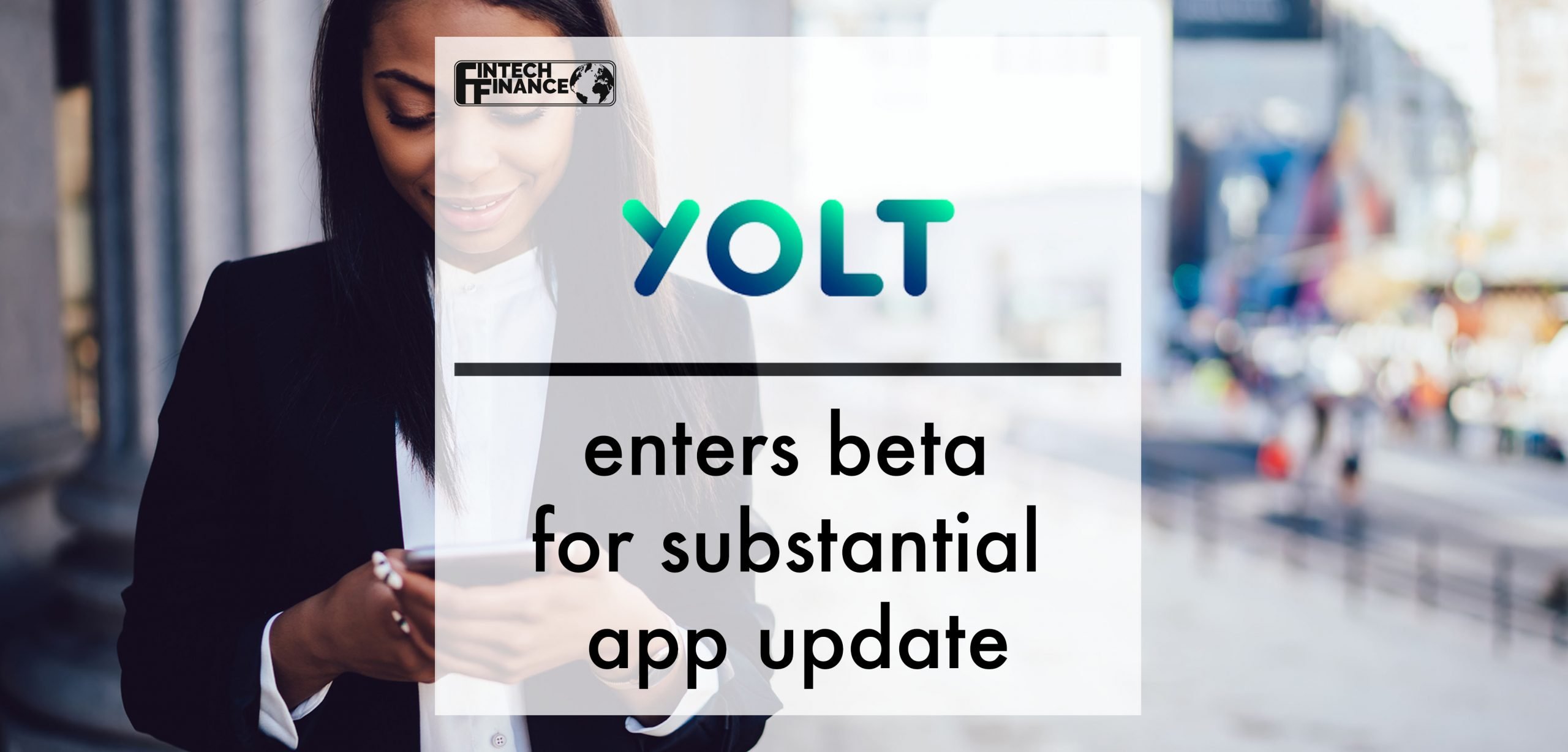 Yolt enters beta for substantial app update in reaction to changing consumer priorities | Fintech Finance
