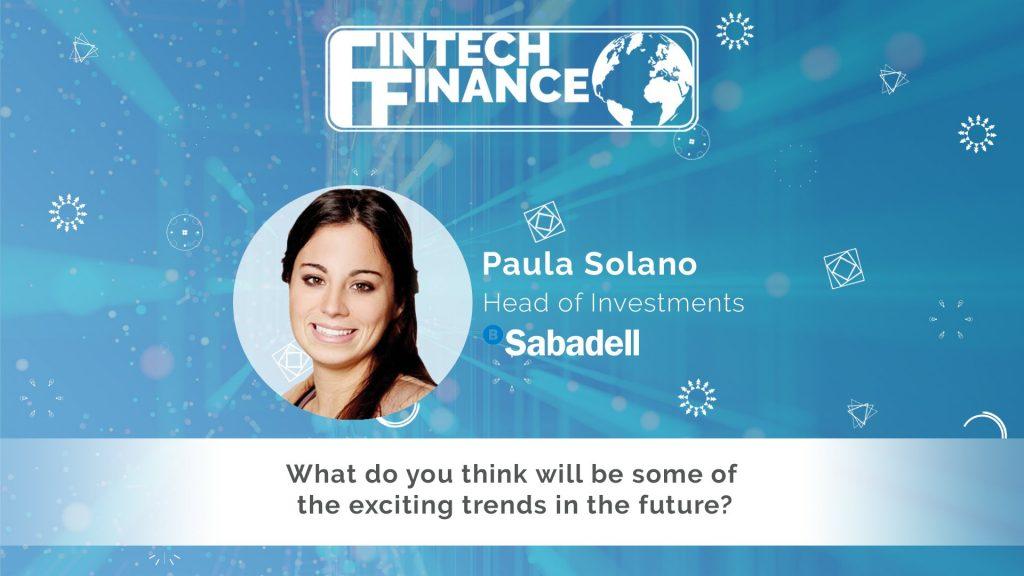 Paula Solano, Banco Sabadell - What do you think will be some of the exciting trends in the future? | Fintech Finance