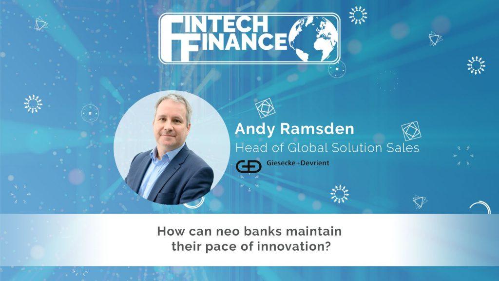 Andy Ramsden, Giesecke & Devrient – How can neo banks maintain their pace of innovation? | Fintech Finance