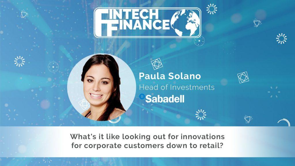 Paula Solano, Banco Sabadell - What's it like looking out for innovations for corporate customers down to retail? | Fintech Finance
