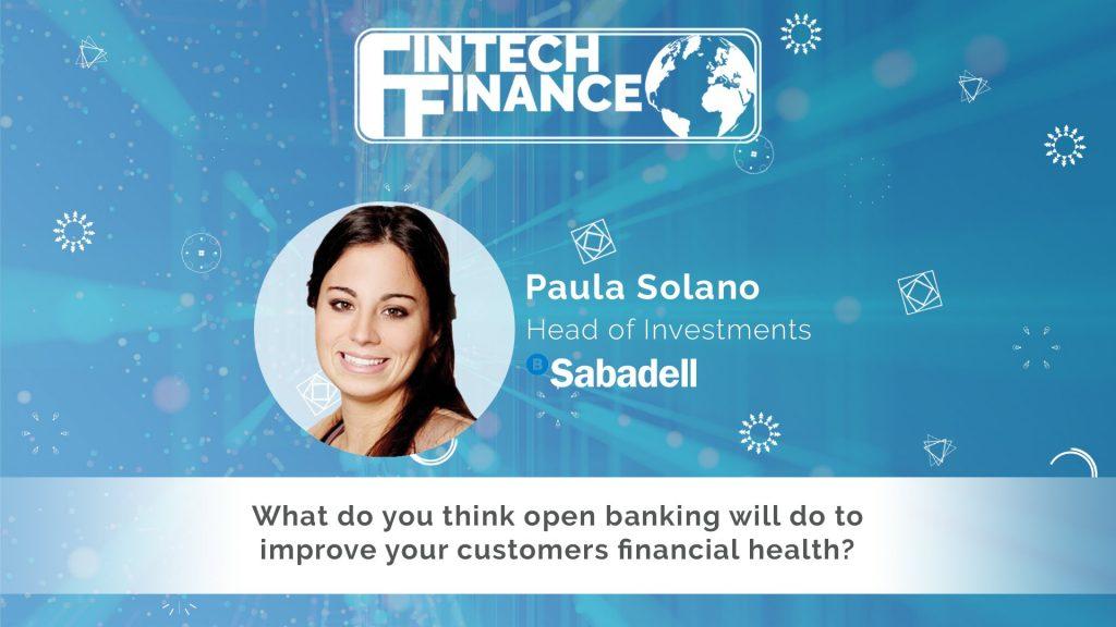 Paula Solano, Banco Sabadell - What do you think open banking will do to improve your customers financial health? | Fintech Finance