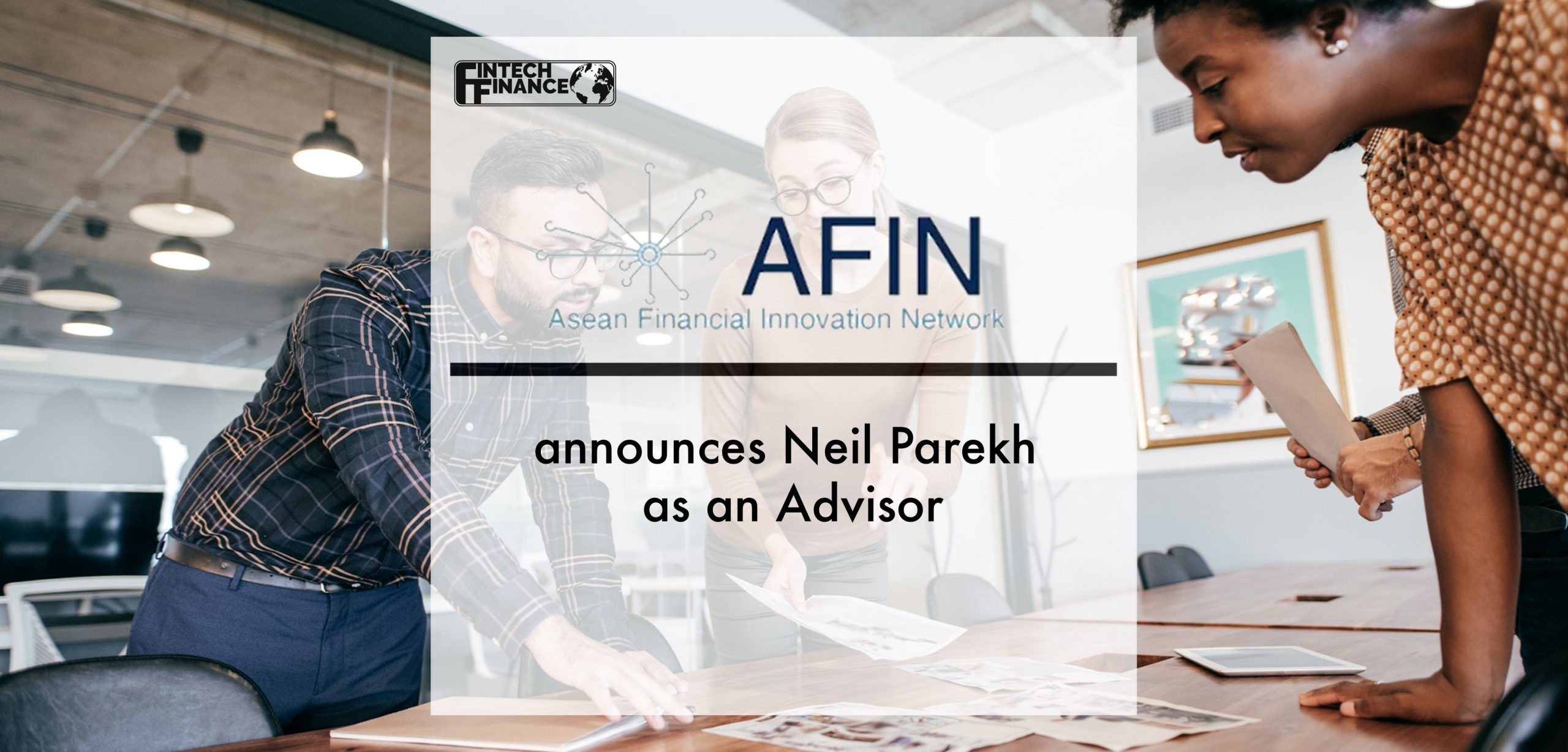 ASEAN Financial Innovation Network Announces Neil Parekh as an Advisor | Fintech Finance