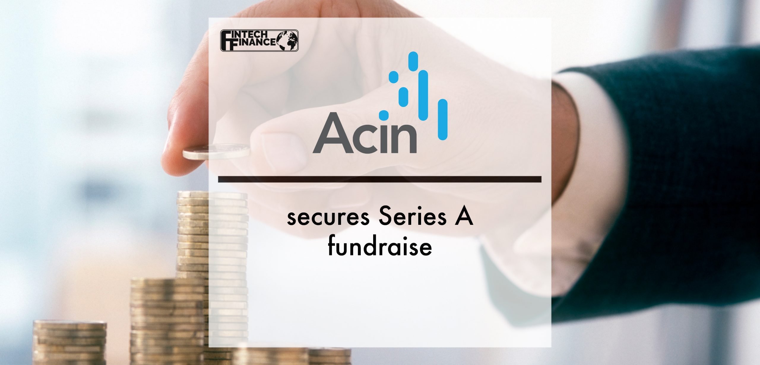 Acin secures Series A fundraise | Fintech Finance
