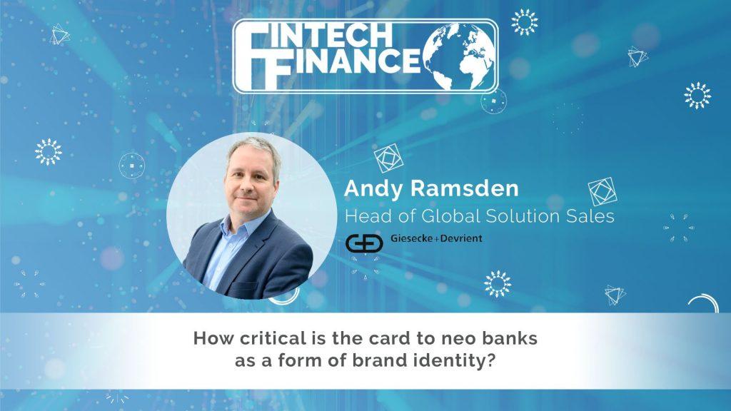 Andy Ramsden, Giesecke & Devrient – How critical is the card to neo banks as a form of brand identity? | Fintech Finance