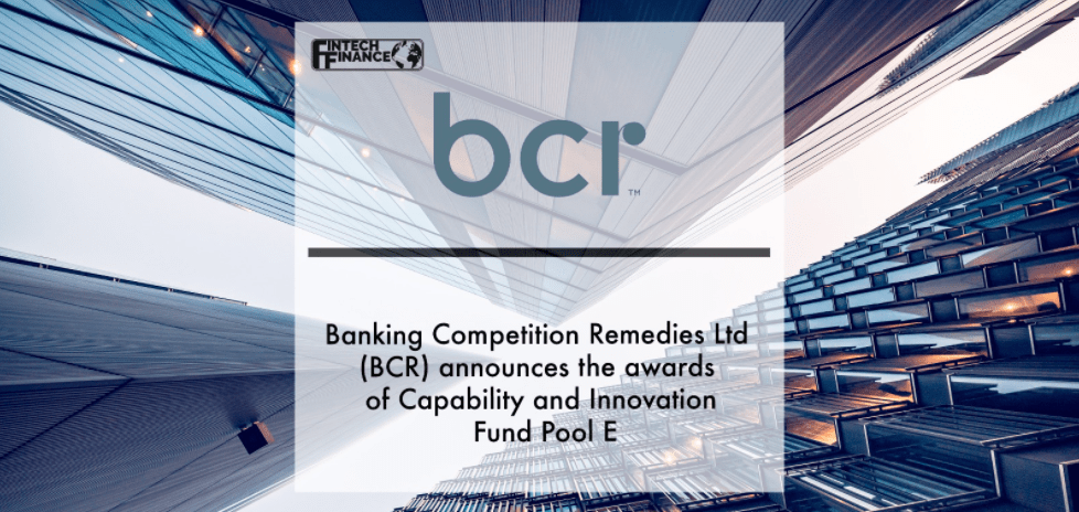 Banking Competition Remedies Ltd (BCR) announces the awards of Capability and Innovation Fund Pool E (Application Period Two) | Fintech Finance