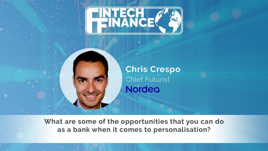 Chris Crespo, Nordea - What are some of the opportunities that you can do as a bank when it comes to personalisation? | Fintech Finance