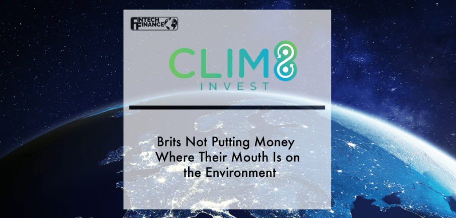 Brits Not Putting Money Where Their Mouth Is on the Environment | Fintech Finance