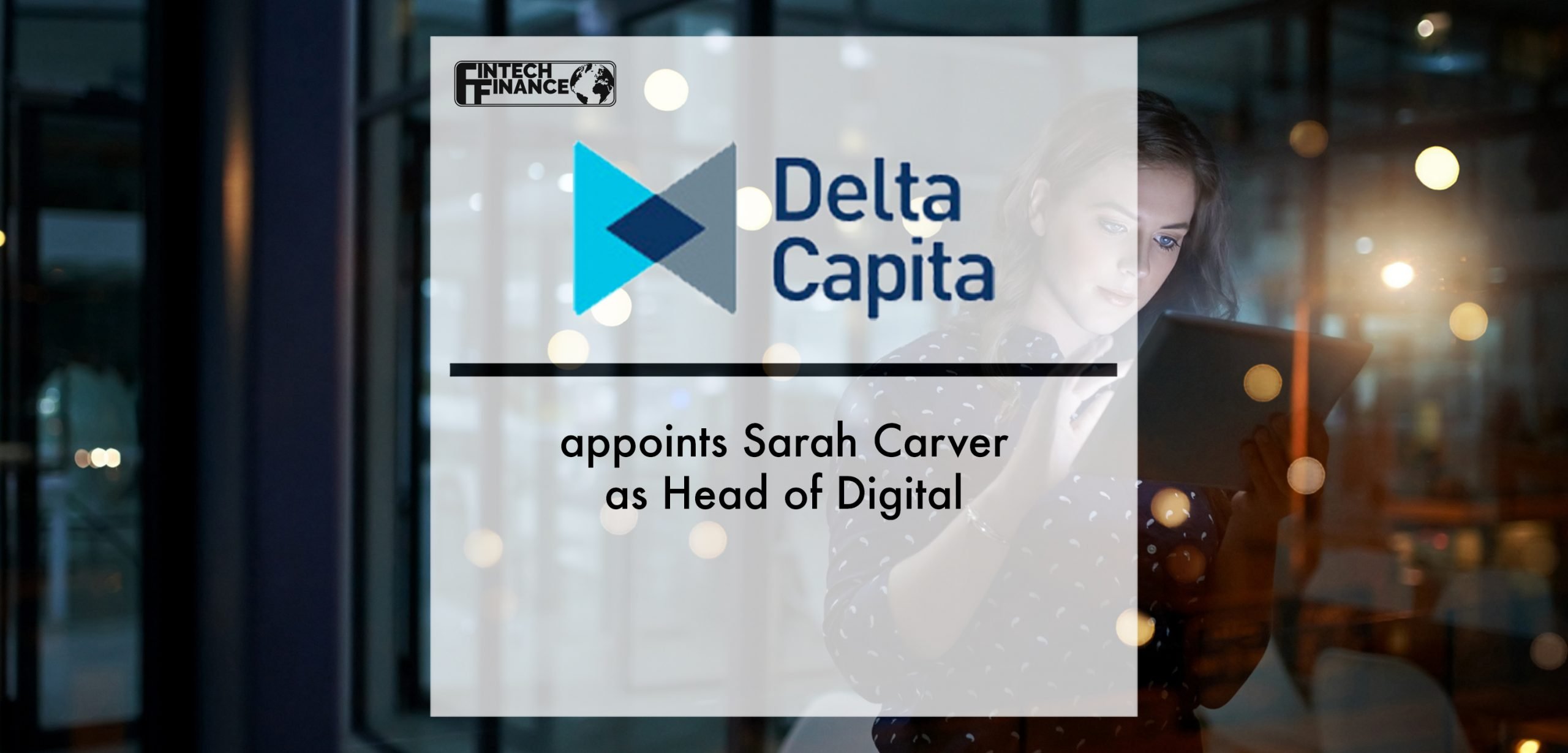 Delta Capita appoints Sarah Carver as Head of Digital | Fintech Finance