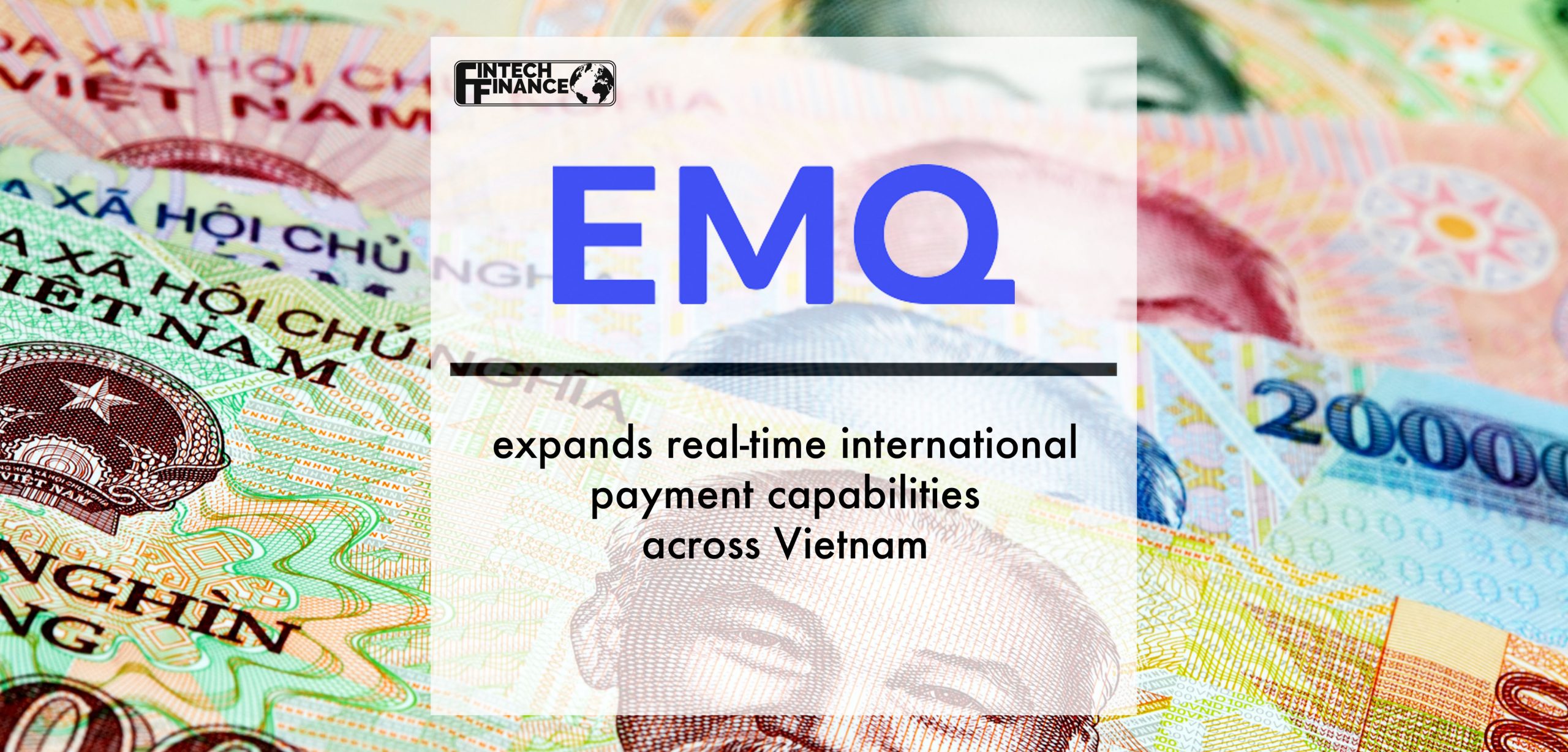 EMQ Expands Real-time International Payment Capabilities across Vietnam | Fintech Finance