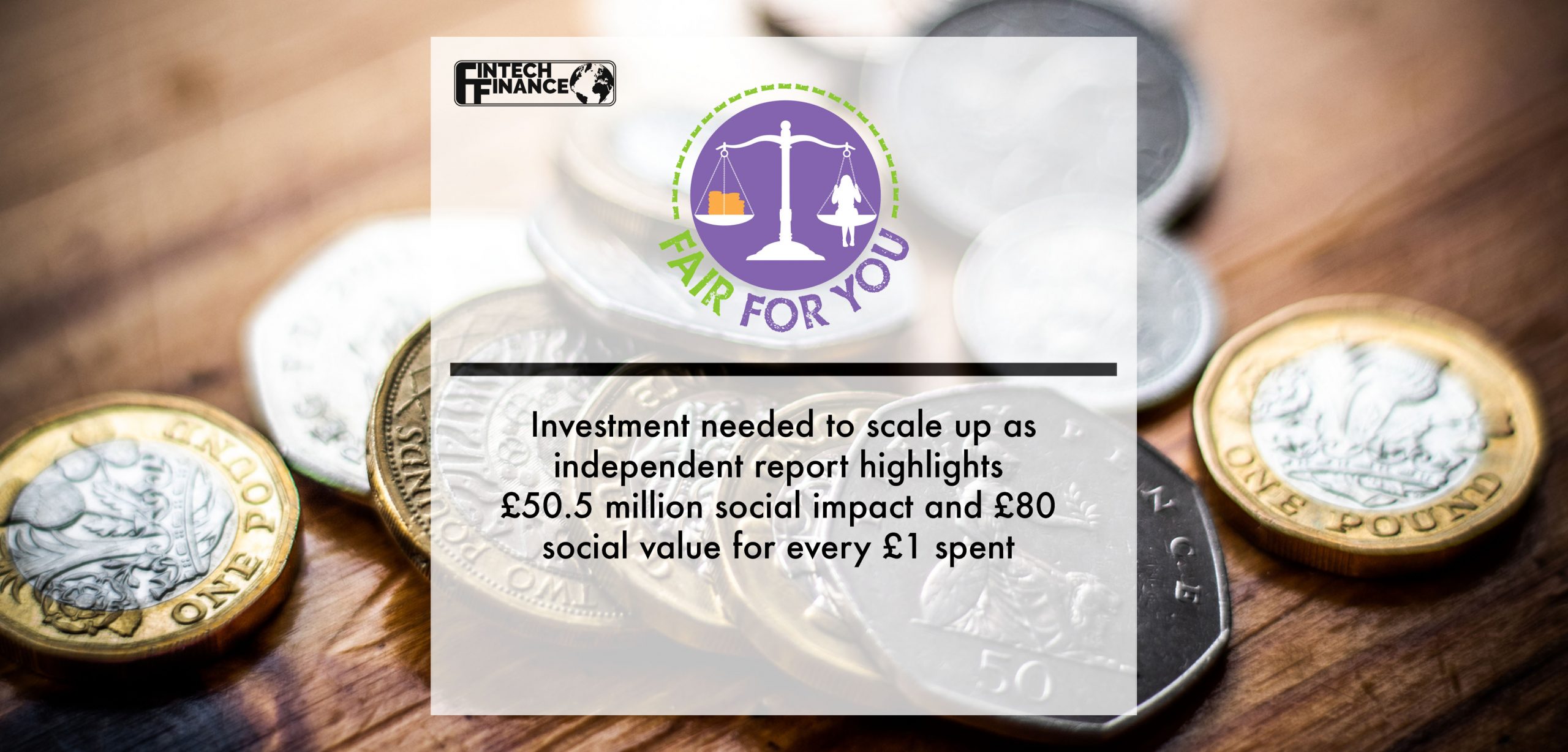 Investment needed to scale up Fair for You as independent report highlights £50.5 million social impact and £80 social value 