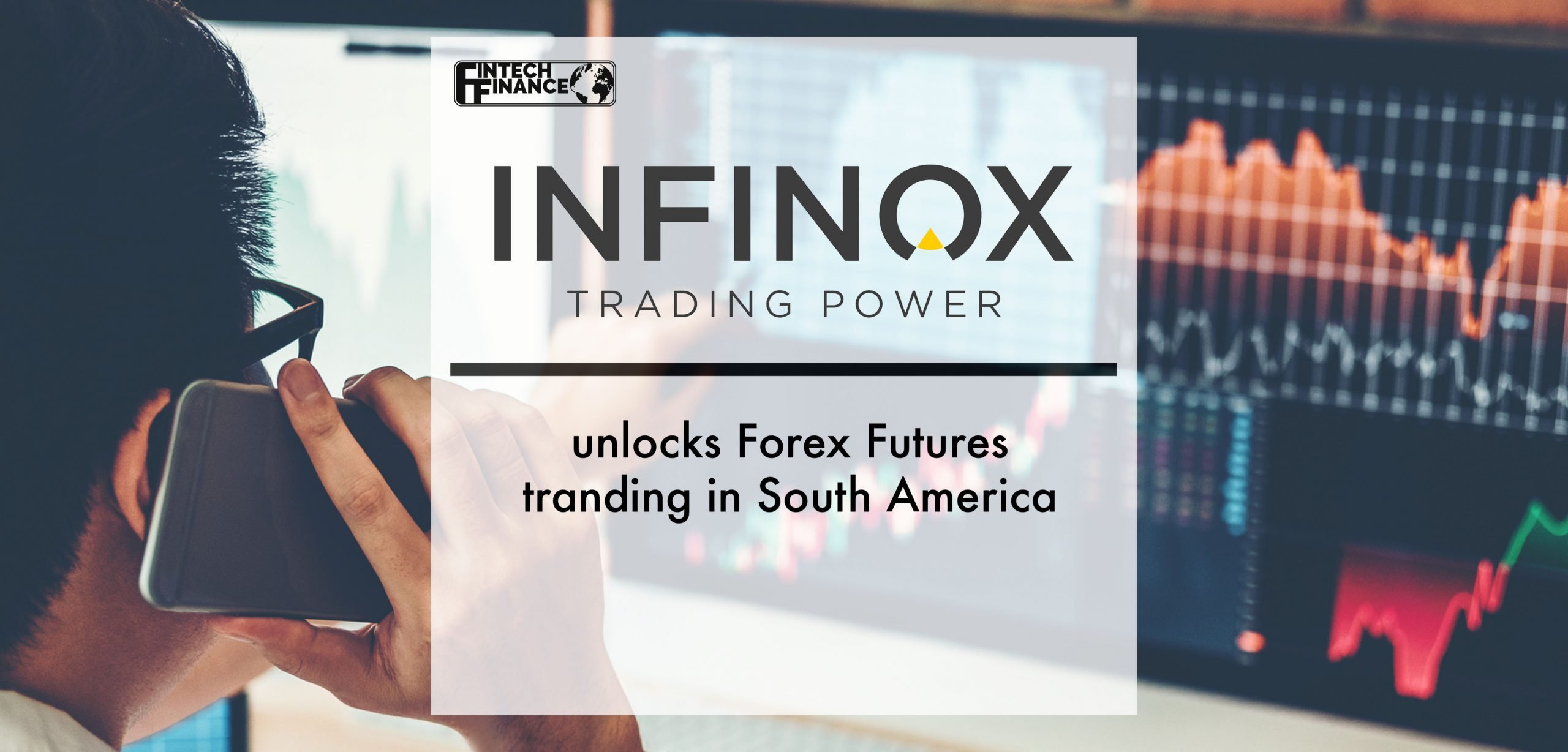 UK-based trading platform INFINOX unveils major expansion in Latin America | Fintech Finance