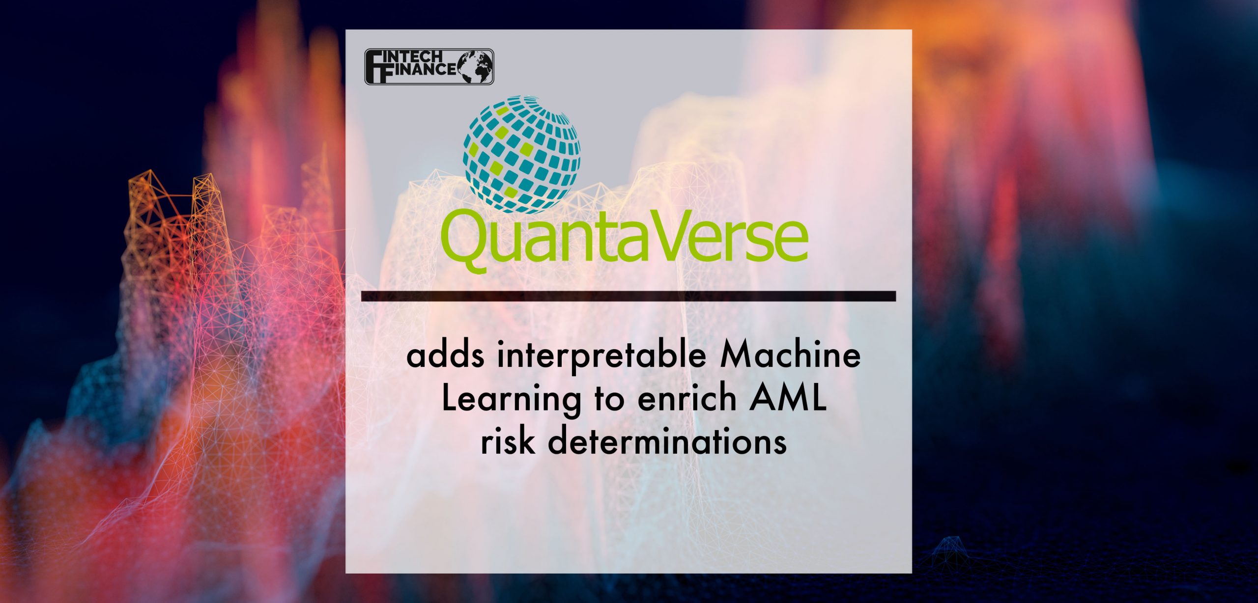 QuantaVerse adds interpretable Machine Learning to enrich AML risk determinations | Fintech Finance
