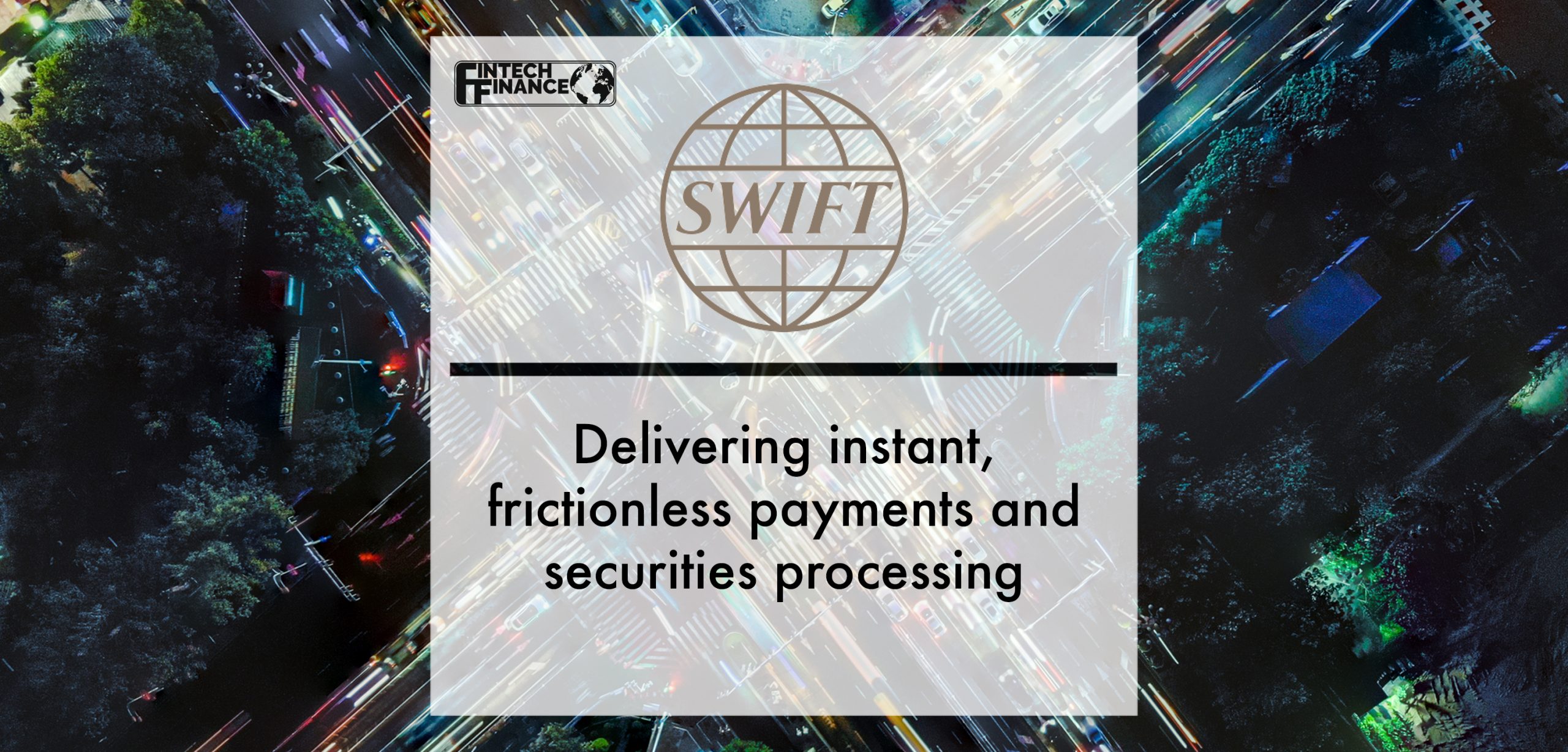 Delivering instant, frictionless payments and securities processing with SWIFT | Fintech Finance