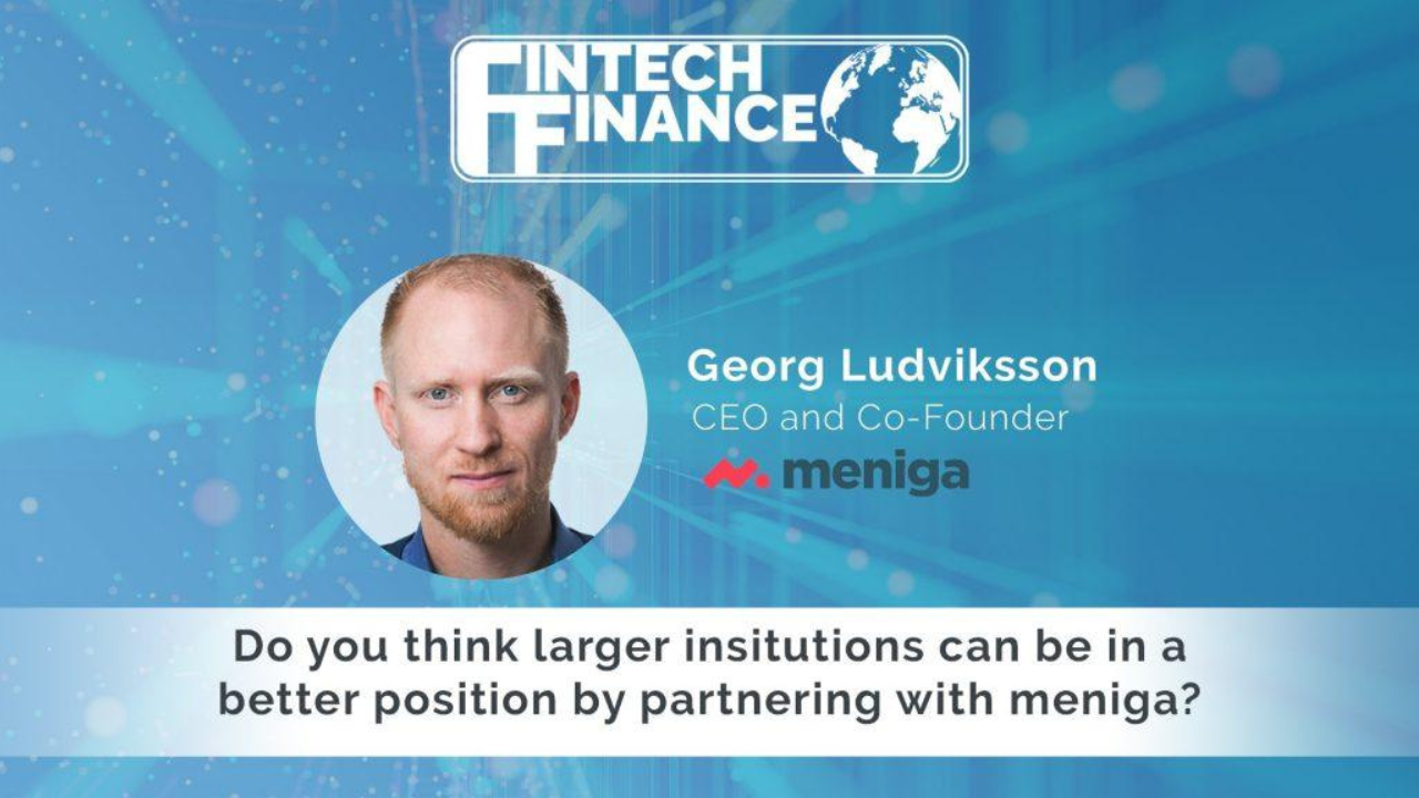 Georg Ludviksson, Meniga - Do you think larger insitutions can be in a better position by partnering with meniga | Fintech Finance