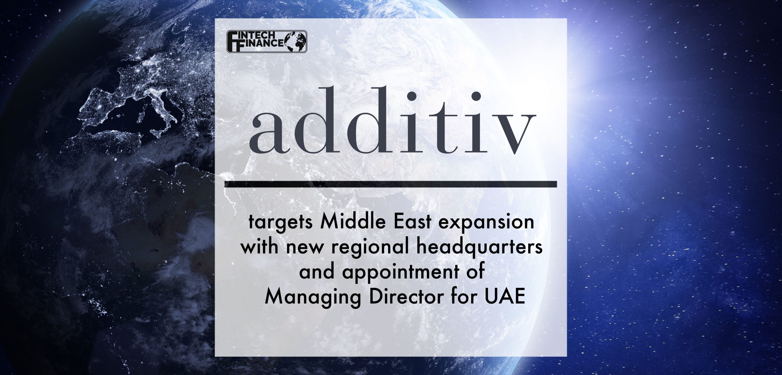additiv targets Middle East expansion with new regional headquarters and appointment of Managing Director for UAE | Fintech Finance