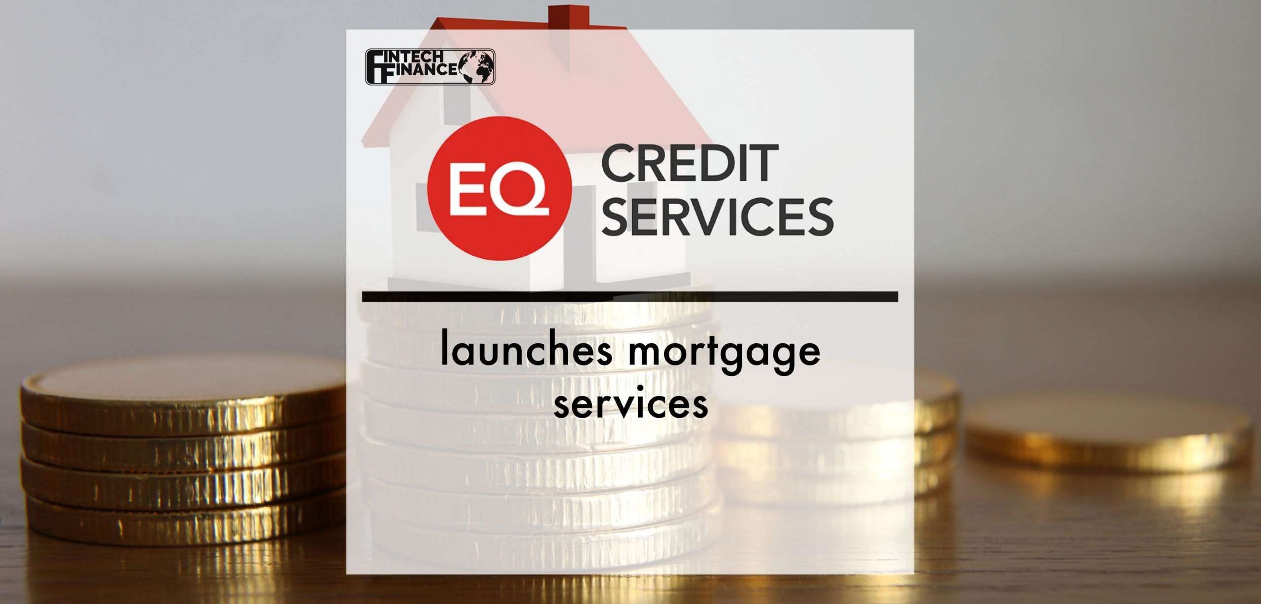 EQ launches Mortgage Services | Fintech Finance