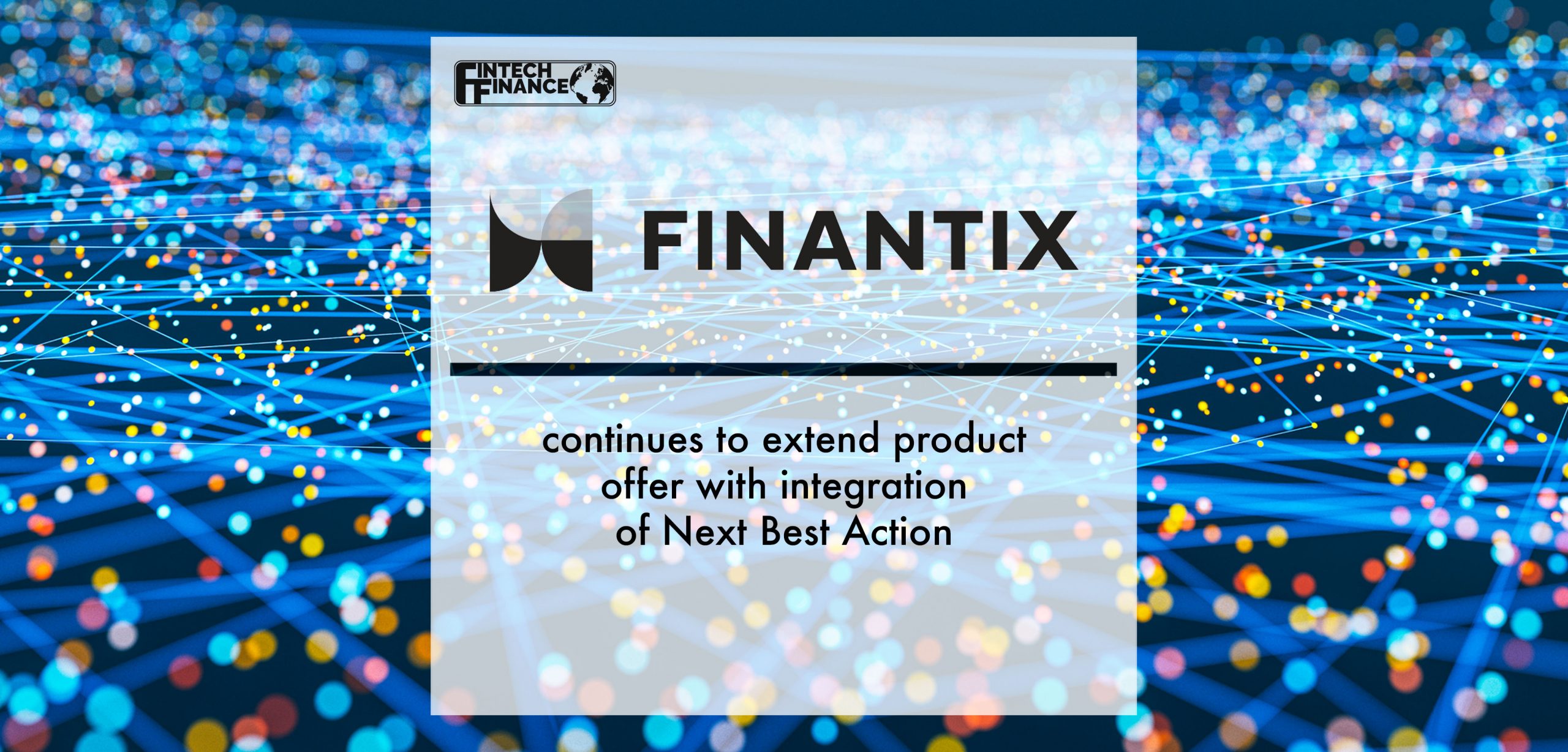 Finantix continues to extend product offer with integration of Next Best Action | Fintech Finance