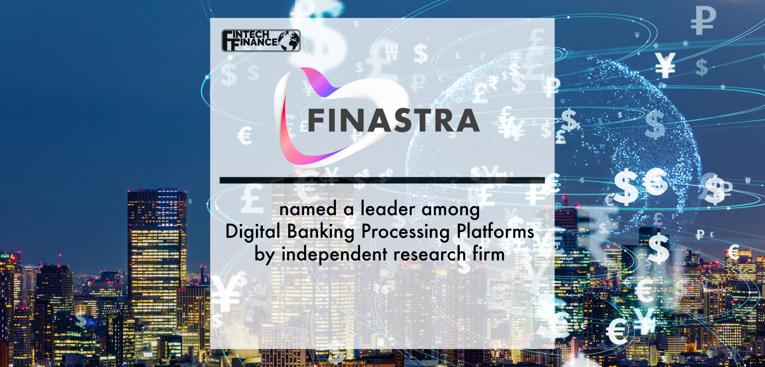Finastra named a leader among Digital Banking Processing Platforms by independent research firm | Fintech Finance