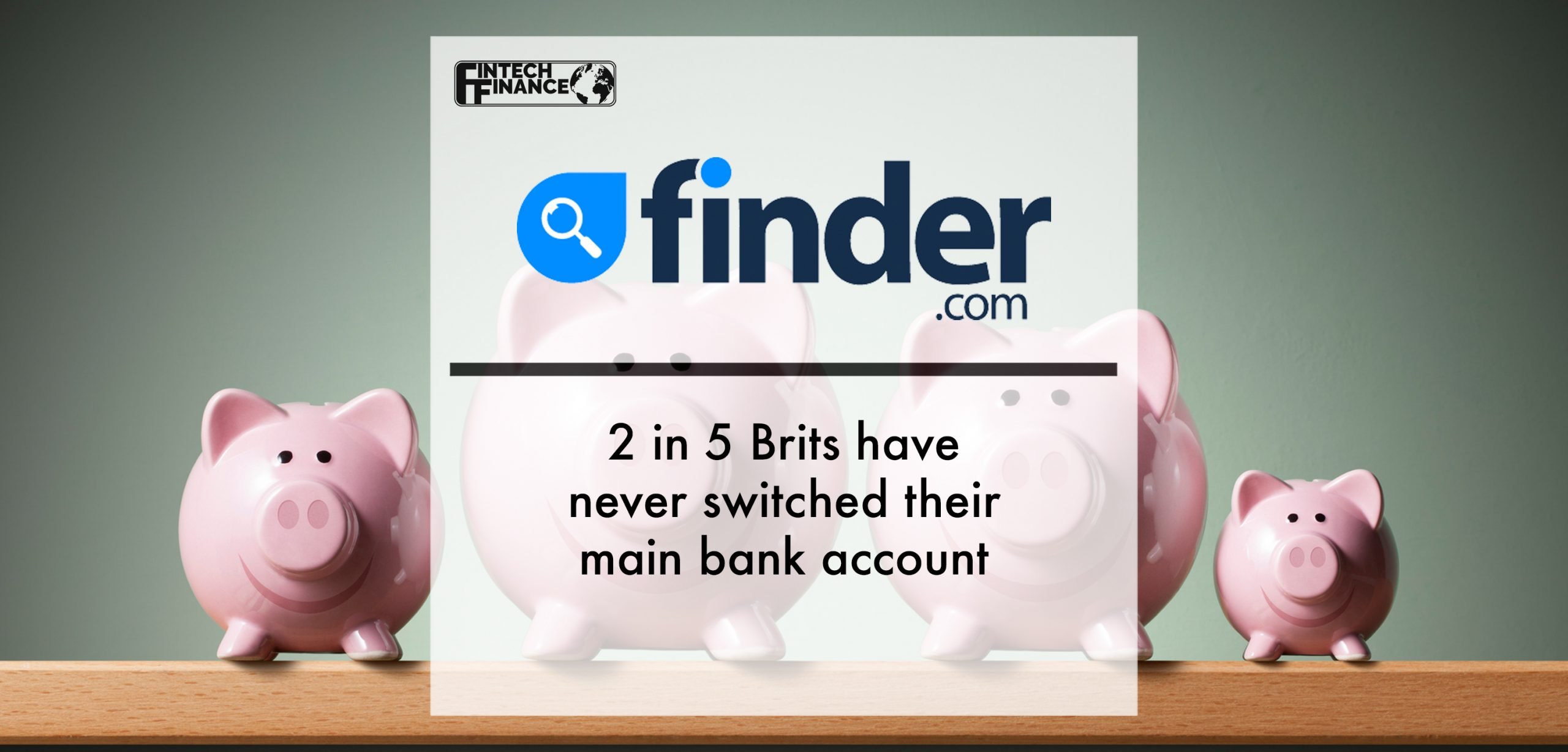 2 in 5 Brits have never switched their main bank account | Fintech Finance