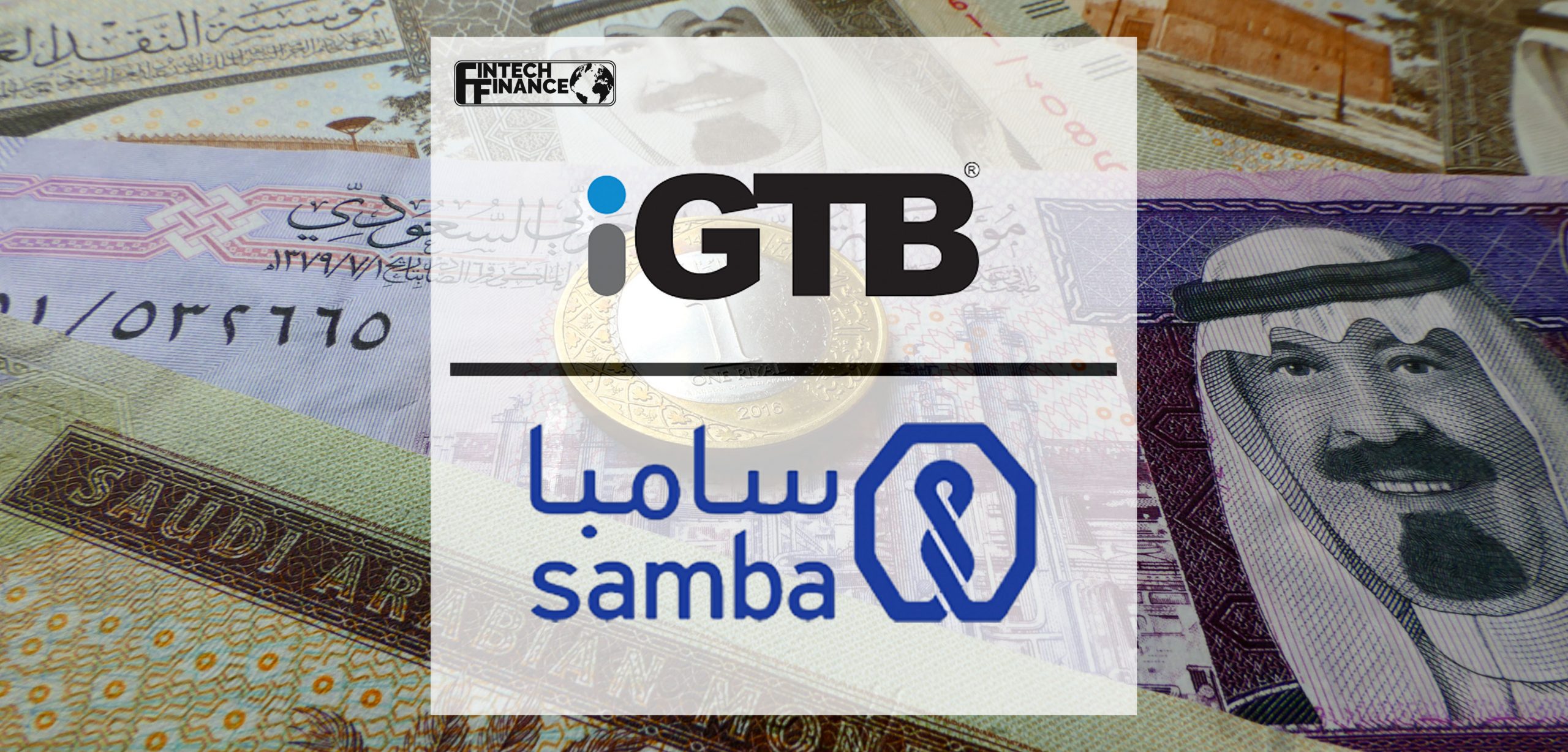 iGTB expands its footprint in Saudi Arabia, partnering with Samba Financial Group to offer its Digital Transaction Banking platform | Fintech Finance