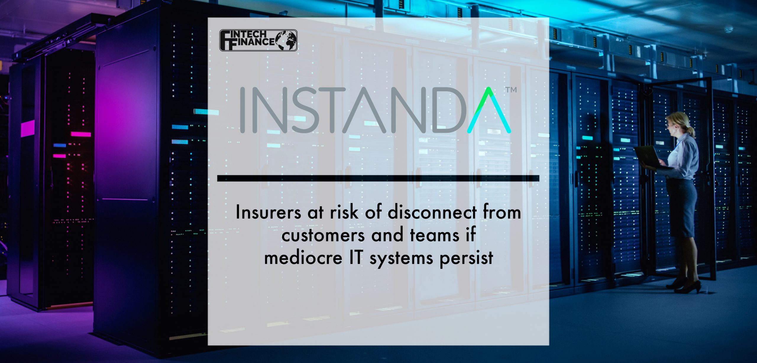Insurers at risk of disconnect from customers and teams if mediocre IT systems persist, says Instanda | Fintech Finance