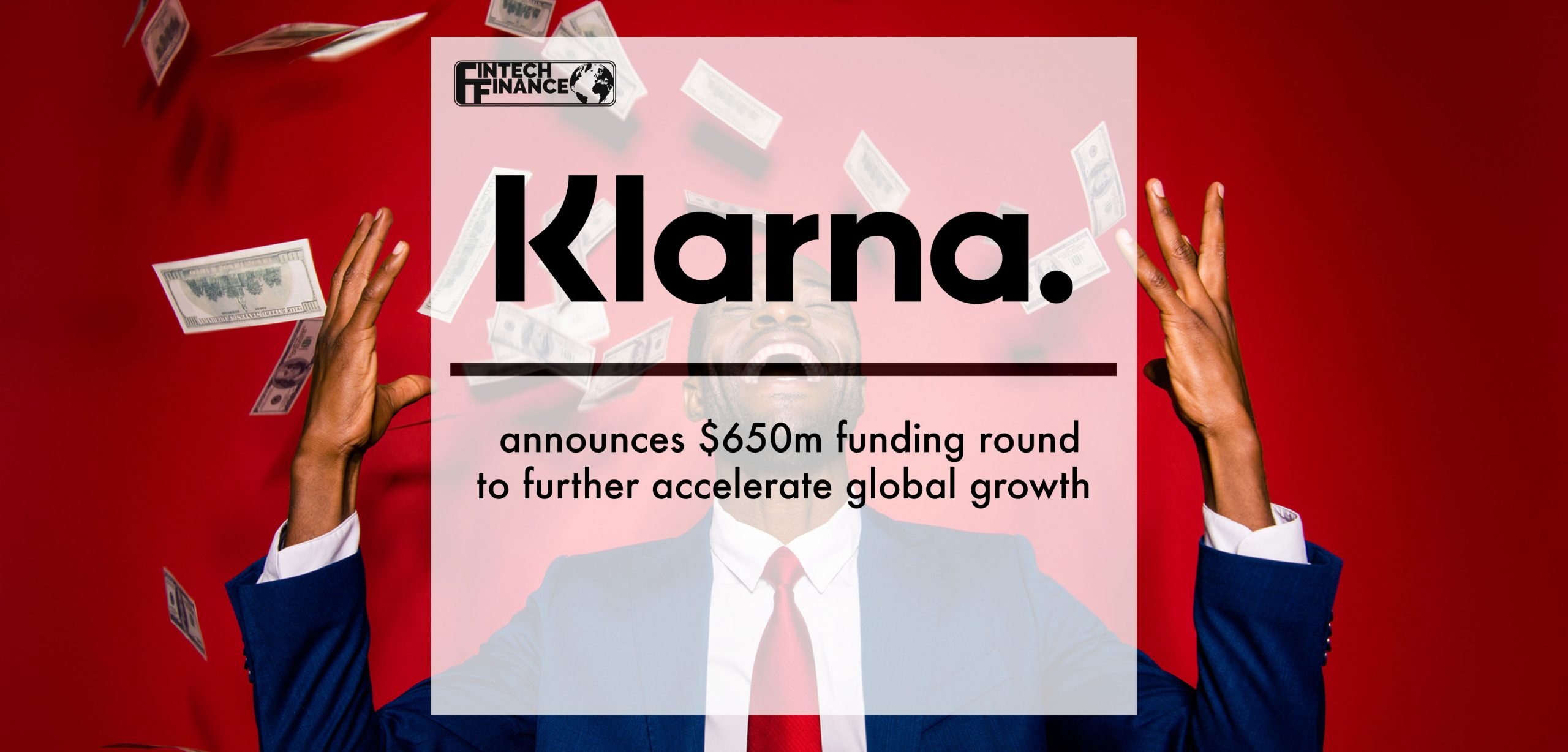 Klarna announces $650M funding round to further accelerate global growth | Fintech Finance
