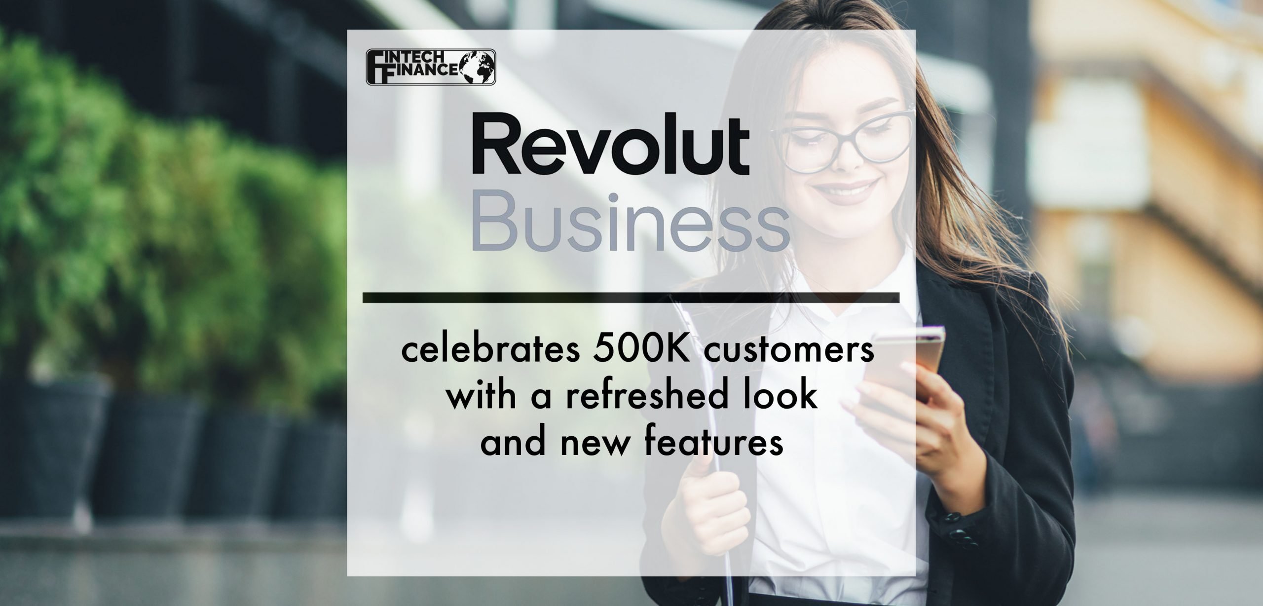 Revolut Business celebrates 500K customers with a refreshed look and new feature | Fintech Finance