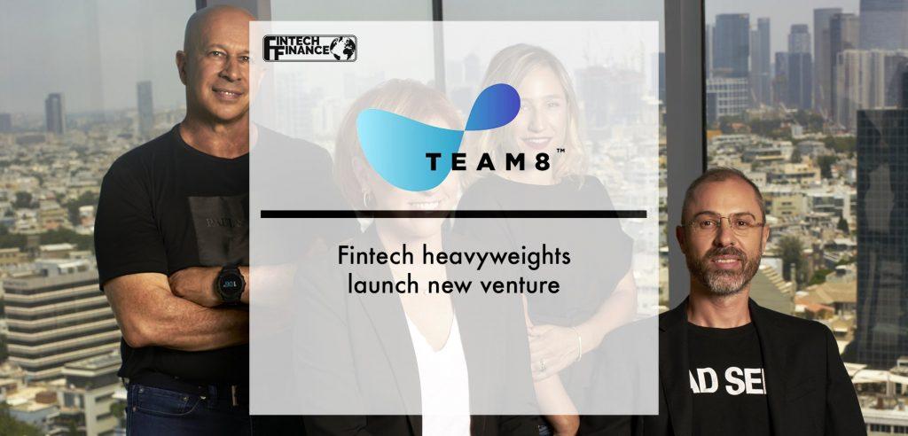Fintech heavyweights launch new venture - Team8 Fintech | Fintech Finance