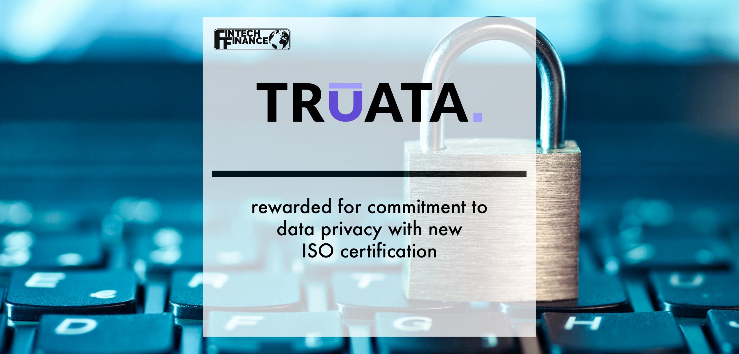 Truata rewarded for commitment to data privacy with new ISO certification | Fintech Finance