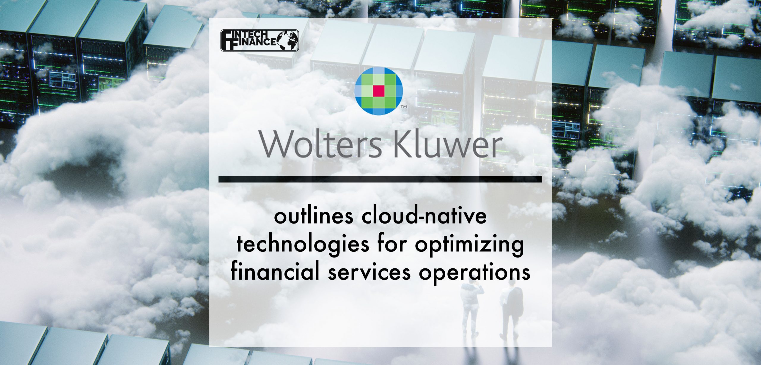 Wolters Kluwer FRR outlines cloud-native technologies for optimizing financial services operations | Fintech Finance