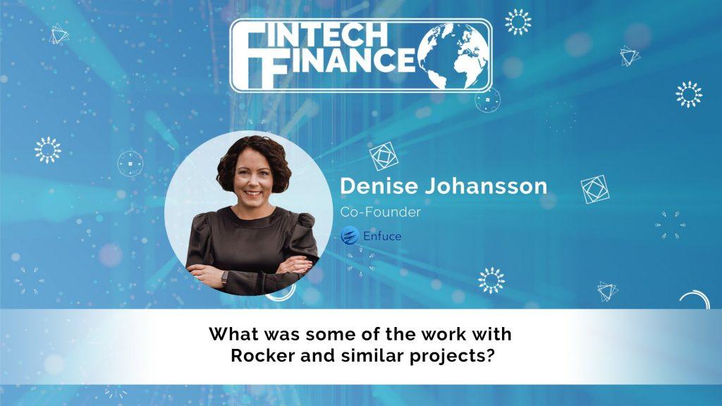 Denise Johansson, Enfuce - What was some of the work with Rocker and similar projects? | Fintech Finance