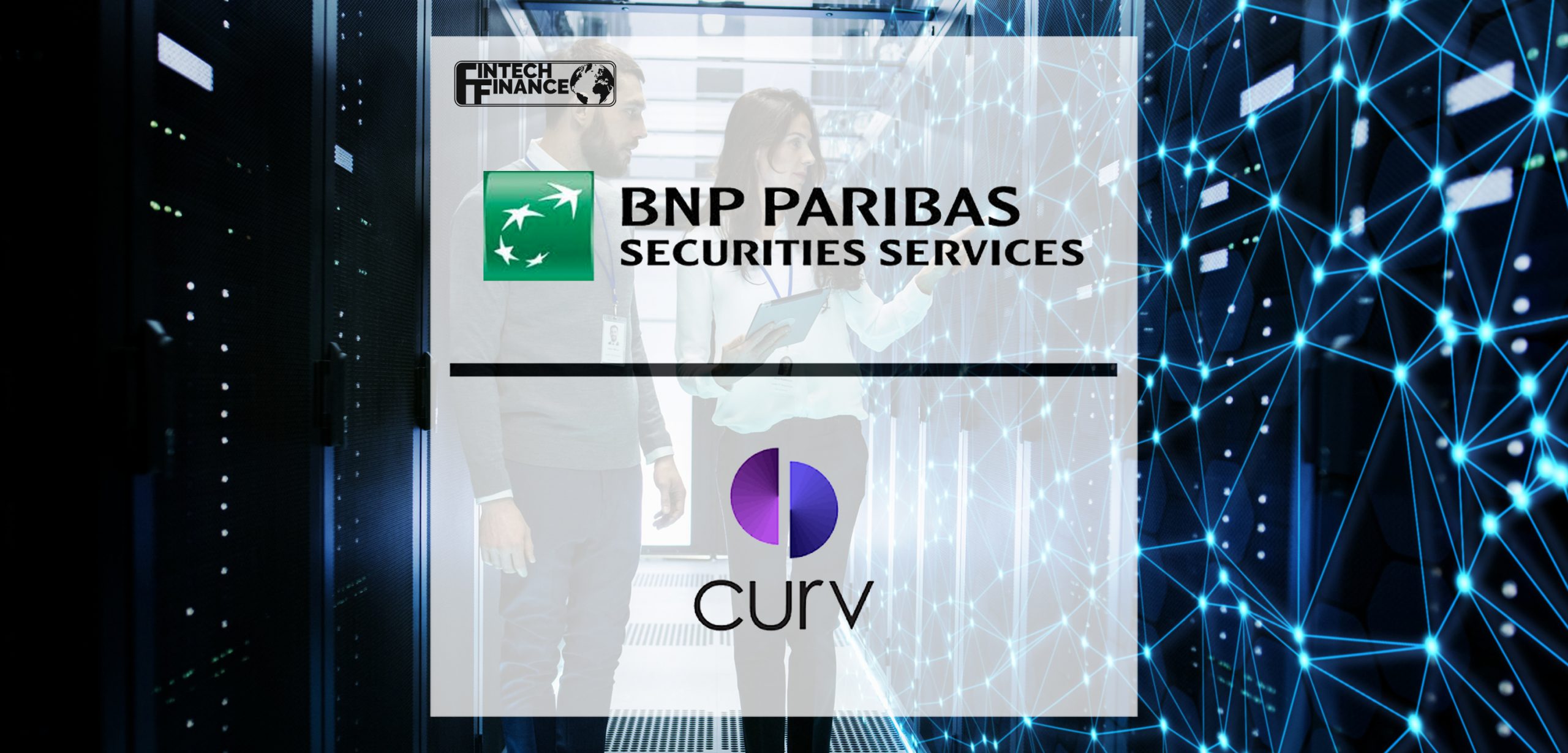 BNP Paribas Securities Services and Curv complete proof of concept for the secure transfer of digital assets | Fintech Finance