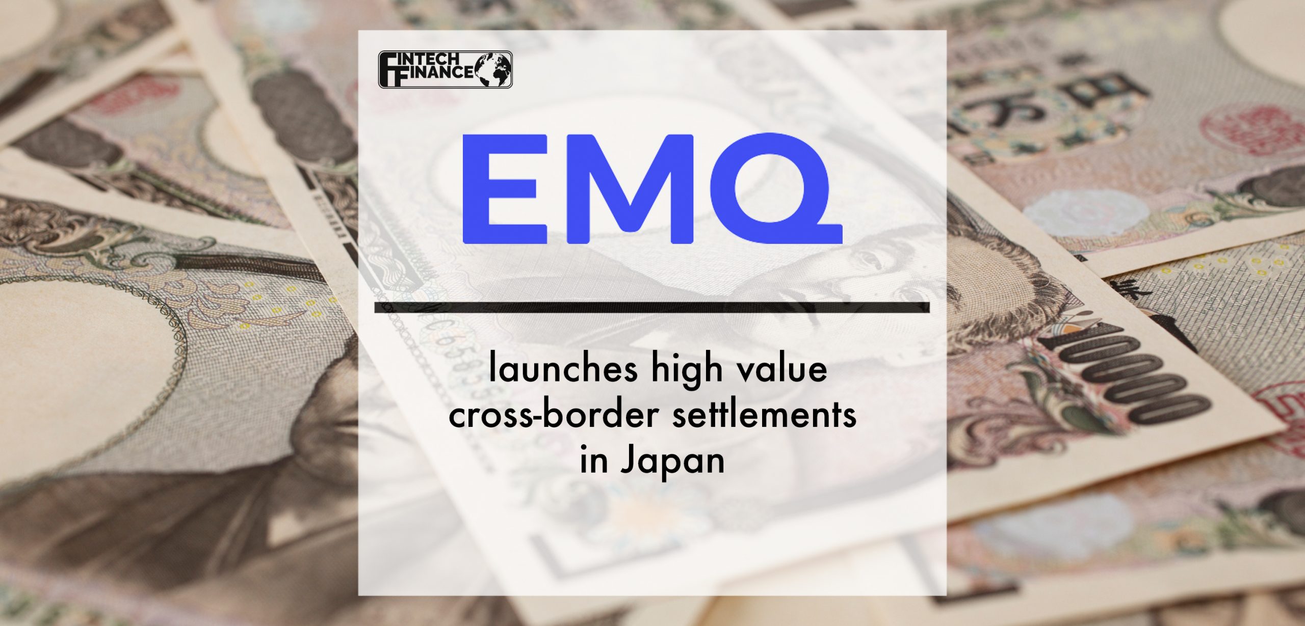 EMQ launches high value cross-border settlements in Japan | Fintech Finance