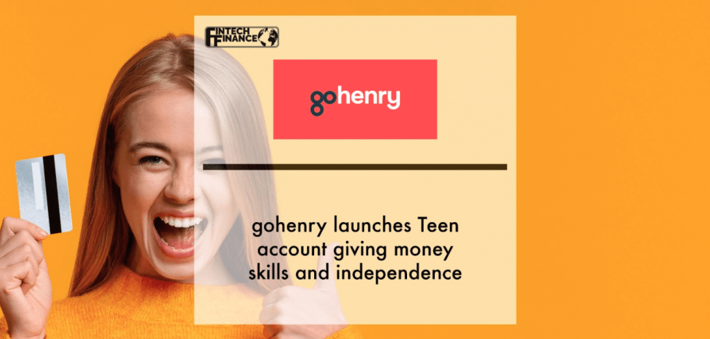 Independence Starts Here - Now gohenry teen account gives bank of Mum and Dad a backseat and teens money skills for life | Fintech Finance