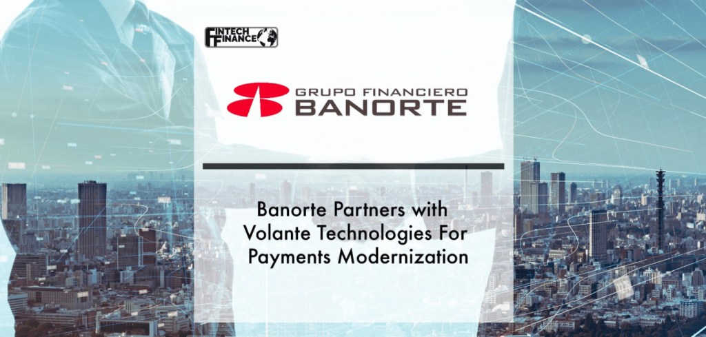 Banorte Partners with Volante Technologies For Payments Modernization | Fintech Finance