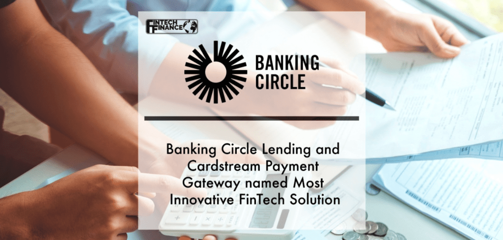 Banking Circle Lending and Cardstream Payment Gateway named most innovative fintech solution | Fintech Finance